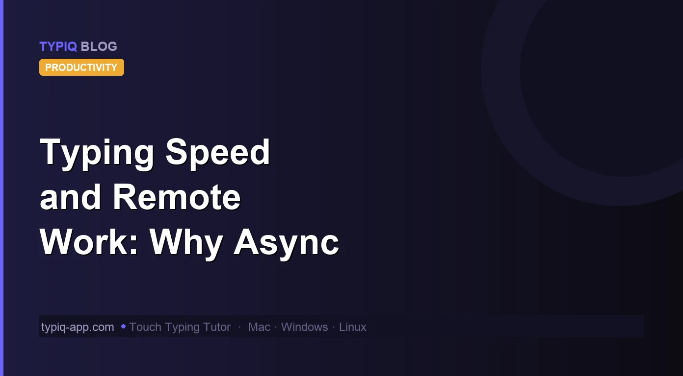 Typing Speed and Remote Work: Why Async Teams Pay More for Slow Typing