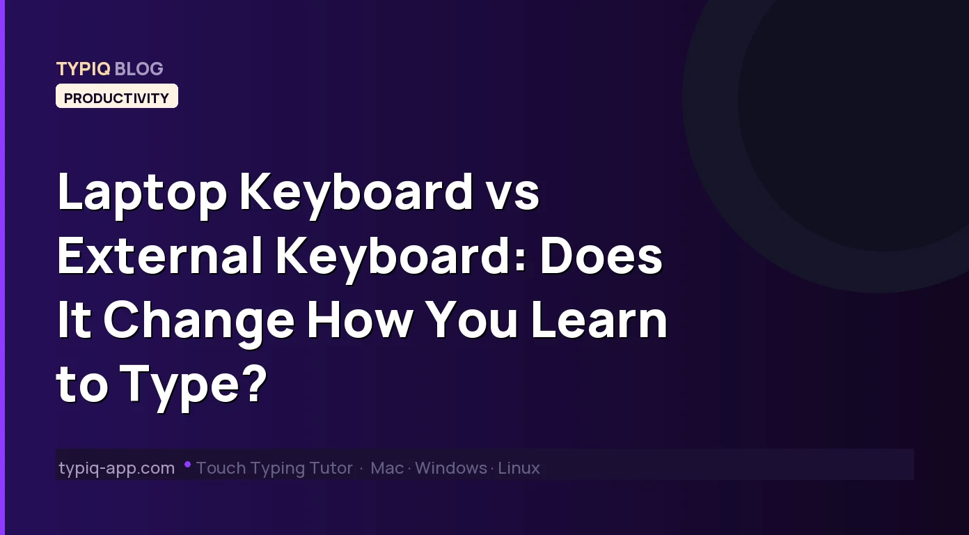 Laptop Keyboard vs External Keyboard: Does It Change How You Learn to Type?